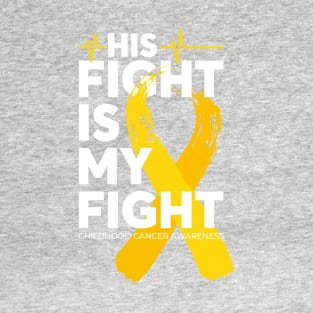 His Fight Is My Fight Childhood Cancer Awareness T-Shirt